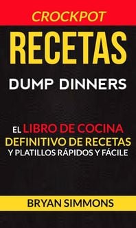 Bild vom Artikel Recetas: Dump Dinners: El Libro de Cocina Definitivo de Recetas y Platillos Rápidos y Fáciles (Crockpot) vom Autor Bryan Simmons