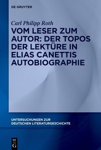 Produktbild: Vom Leser zum Autor: Der Topos der Lekt&uuml;re in Elias Canettis Autobiographie
