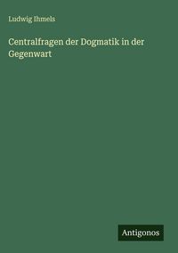 Produktbild: Centralfragen der Dogmatik in der Gegenwart