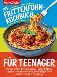 Produktbild: Das Frittenf&ouml;hn-Kochbuch f&uuml;r Teenager