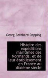 Produktbild: Histoire Des Exp Ditions Maritimes Des Normands, Et de Leur Tablissement En France Au DIXI Me Si CL