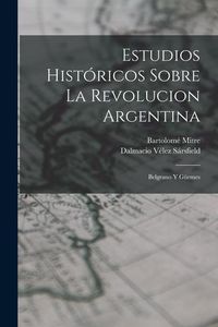 Produktbild: Estudios Hist&oacute;ricos Sobre La Revolucion Argentina: Belgrano Y G&uuml;emes