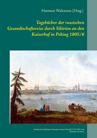Produktbild: Tageb&uuml;cher der russischen Gesandtschaftsreise durch Sibirien an den Kaiserhof in Peking 1805/6