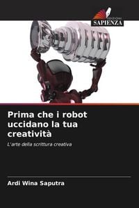 Produktbild: Prima che i robot uccidano la tua creativit&agrave;