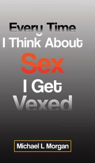 Produktbild: Every Time I Think About Sex I Get Vexed