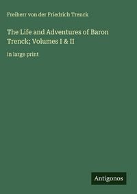 Produktbild: The Life and Adventures of Baron Trenck; Volumes I & II