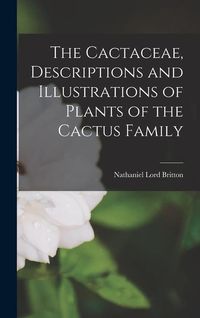 Produktbild: The Cactaceae, Descriptions and Illustrations of Plants of the Cactus Family