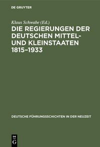 Produktbild: Die Regierungen der deutschen Mittel- und Kleinstaaten 1815-1933