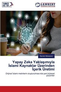 Produktbild: Yapay Zeka Yakla&iquest;&iquest;m&iquest;yla &iquest;slami Kaynaklar &Uuml;zerinden &iquest;&ccedil;erik &Uuml;retimi