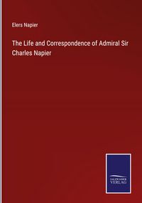 Produktbild: The Life and Correspondence of Admiral Sir Charles Napier