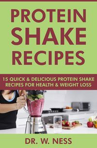 Produktbild: Protein Shake Recipes: 15 Quick and Delicious Protein Shake Recipes for Health & Weight Loss