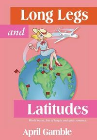 Produktbild: Long Legs and Latitudes, World travel, lots of laughs and spicy romance