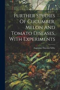 Produktbild: Further Studies Of Cucumber, Melon And Tomato Diseases, With Experiments