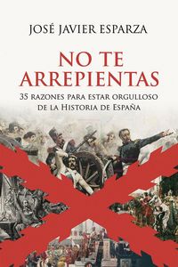 Produktbild: No te arrepientas : 35 razones para estar orgulloso de la historia de Espa&ntilde;a