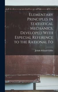 Produktbild: Elementary Principles in Statistical Mechanics, Developed With Especial Reference to the Rational Fo