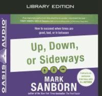 Bild vom Artikel Up, Down, or Sideways (Library Edition): How to Succeed When Times Are Good, Bad, or in Between vom Autor Mark Sanborn