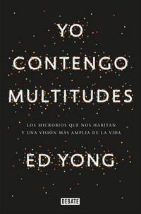 Produktbild: Yo contengo multitudes: Los microbios que nos habitan y una mayor