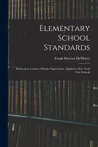 Produktbild: Elementary School Standards: Instruction: Course of Study: Supervision; Applied to New York City Schools