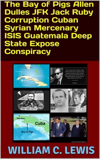 Produktbild: The Bay of Pigs Allen Dulles JFK Jack Ruby Corruption Cuban Syrian Mercenary ISIS Guatemala Deep State Expose Conspiracy