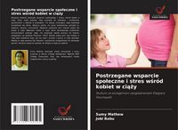 Produktbild: Postrzegane wsparcie spo&iquest;eczne i stres w&iquest;r&oacute;d kobiet w ci&iquest;&iquest;y