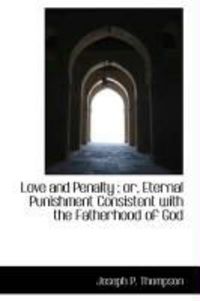 Produktbild: Love and Penalty; Or, Eternal Punishment Consistent with the Fatherhood of God