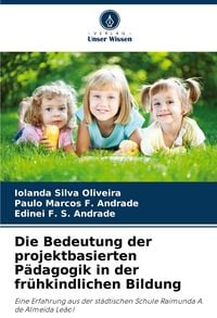 Produktbild: Die Bedeutung der projektbasierten P&auml;dagogik in der fr&uuml;hkindlichen Bildung
