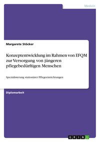 Produktbild: Konzeptentwicklung im Rahmen von EFQM zur Versorgung von j&uuml;ngeren pflegebed&uuml;rftigen Menschen