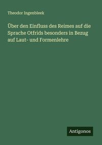 Produktbild: &Uuml;ber den Einfluss des Reimes auf die Sprache Otfrids besonders in Bezug auf Laut- und Formenlehre