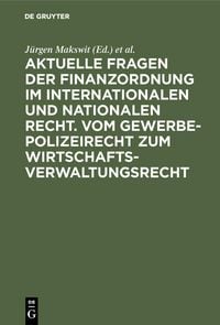 Produktbild: Aktuelle Fragen der Finanzordnung im internationalen und nationalen Recht. Vom Gewerbepolizeirecht zum Wirtschaftsverwaltungsrecht