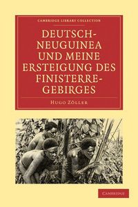 Produktbild: Deutsch-Neuguinea Und Meine Ersteigung Des Finisterre-Gebirges