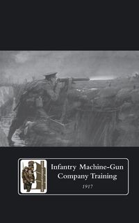 Produktbild: Infantry Machine-Gun Company Training, 1917.