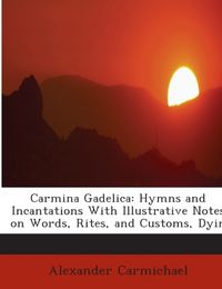 Produktbild: Carmichael, A: Carmina gadelica : hymns and incantations wit