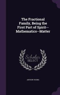 Produktbild: The Fractional Family, Being the First Part of Spirit--Mathematics--Matter