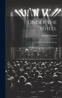 Produktbild: Under the Wheel: A Modern Play in Six Scenes