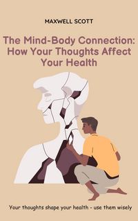 Produktbild: The Mind-Body Connection: How Your Thoughts Affect Your Health