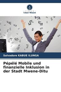 Produktbild: P&eacute;p&eacute;l&eacute; Mobile und finanzielle Inklusion in der Stadt Mwene-Ditu