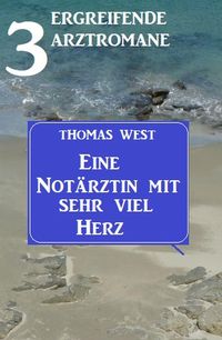 Produktbild: Eine Not&auml;rztin mit sehr viel Herz: 3 ergreifende Arztromane