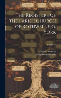Produktbild: The Registers of the Parish Church of Rothwell Co. York; Volume 27