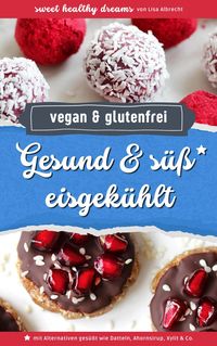 Produktbild: Gesund & s&uuml;&szlig; eisgek&uuml;hlt: Vegane und glutenfreie Rezepte ohne Backen