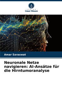 Produktbild: Neuronale Netze navigieren: AI-Ans&auml;tze f&uuml;r die Hirntumoranalyse