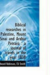Produktbild: Biblical Researches in Palestine, Mount Sinai and Arabia Petraea: A Journal of Travels in the Year