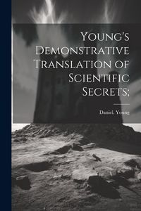 Produktbild: Young's Demonstrative Translation of Scientific Secrets;