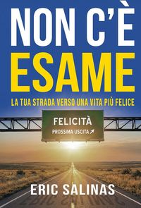 Produktbild: Non c'&egrave; esame: La tua strada verso una vita pi&ugrave; felice