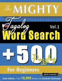 Produktbild: The Mighty Tagalog Word Search - 500 Puzzles For Beginners - Delta Classics - Giant Edition - Find 10,000 Words, The Ultimate Challenge!