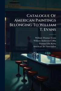 Produktbild: Catalogue Of American Paintings Belonging To William T. Evans