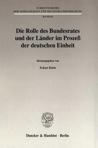 Produktbild: Die Rolle des Bundesrates und der L&auml;nder im Proze&szlig; der deutschen Einheit.