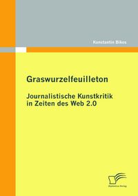 Produktbild: Graswurzelfeuilleton: Journalistische Kunstkritik in Zeiten des Web 2.0