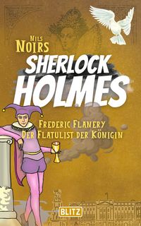 Produktbild: Frederic Flanery, der Flatulist der K&ouml;nigin (Nils Noirs Sherlock Holmes 17)