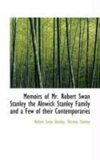 Produktbild: Memoirs of Mr. Robert Swan Stanley the Alnwick Stanley Family and a Few of Their Contemporaries