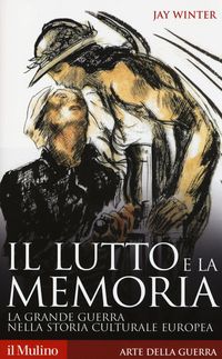 Produktbild: Il lutto e la memoria. La grande guerra nella storia culturale europea